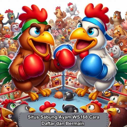 Situs Sabung Ayam WS168 Cara Daftar dan Bermain